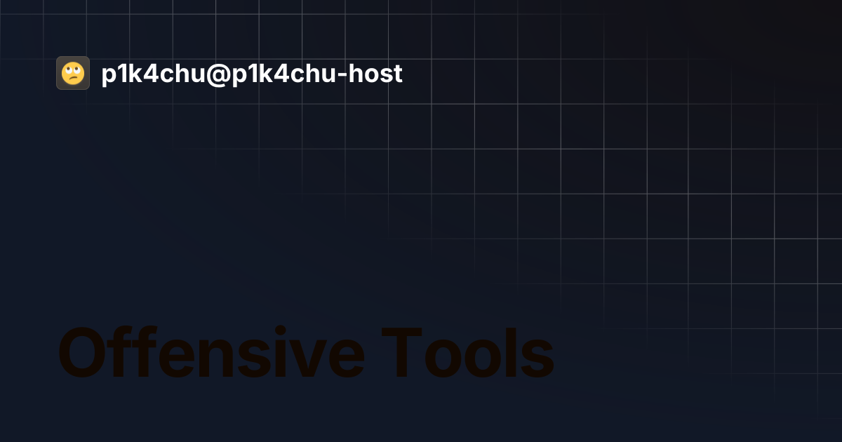 Offensive Tools | p1k4chu@p1k4chu-host